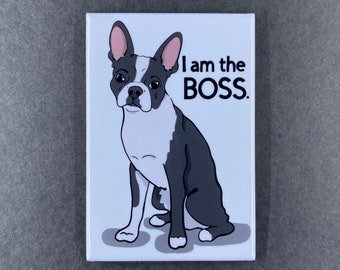 Boston Terrier Magnet, I am the Boss Pet Portrait Art Gift, Funny Dog Kitchen & Office Decor  2x3" Handmade Magnet