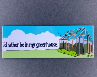 I'd Rather Be In My Greenhouse Magnet, Gift for Gardener, Retro Kitchen & Office Decor, 1.5x4.5" High Quality Handmade Magnet
