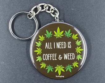 All I Need is Coffee & Weed Keychain, 420 Stoner Accessories, Cannabis Coffee Art Key Ring, 2.25" Graphic - Handmade Keychain