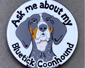 Bluetick Coonhound Ask Me About My Dog Gift & Accessories - Handmade Magnet, Pinback Button, Bottle Opener, Keychain or Mini Ornament
