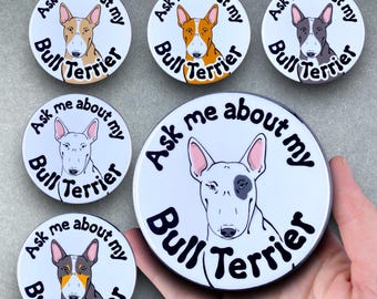 Bull Terrier Ask Me About My Dog Gift & Accessories - Handmade Magnet, Pinback Button, Bottle Opener, Keychain or Mini Ornament