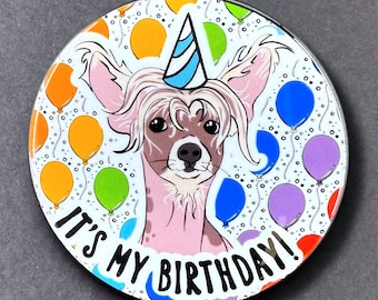 Chinese Crested Dog Birthday Button, Magnet, Mini Ornament, Keychain or Bottle Opener – Cute Gift for Dog Lovers – “It’s My Birthday!”