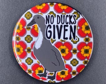 No Ducks Given Funny Pet Portrait Art Gifts & Accessories - Handmade Magnet, Pinback Button, Bottle Opener, Keychain or Mini Ornament