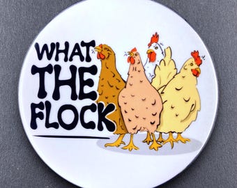 Funny Chicken What the Flock Handmade Gift & Accessory - Magnet, Pinback Button, Bottle Opener, Keychain, Mini Ornament