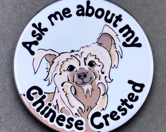Chinese Crested Ask Me About My Dog Gift & Accessories - Handmade Magnet, Pinback Button, Bottle Opener, Keychain or Mini Ornament
