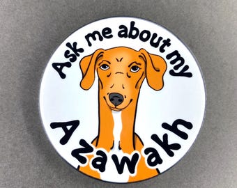 Azawakh Ask Me About My Dog Gift & Accessories - Handmade Magnet, Pinback Button, Bottle Opener, Keychain or Mini Ornament