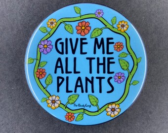 Give Me All The Plants Pinback Button, Funny Plant Button, Plant Pin, Plant Mom Gift, Plant Accessories, Botany Gift, 2.25 or 3.5"