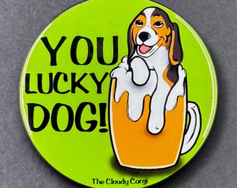 You Lucky Dog Beagle Gift & Accessories available as a Magnet, Pinback Button, Bottle Opener, Keychain or Mini Ornament