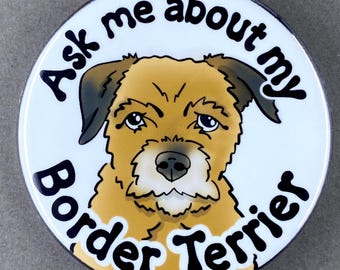 Border Terrier Ask Me About My Dog Gift & Accessories - Handmade Magnet, Pinback Button, Bottle Opener, Keychain or Mini Ornament