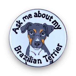 May include: A white, black, and brown cartoon Brazilian Terrier dog with the text "Ask me about my Brazilian Terrier" around the dog's head.
