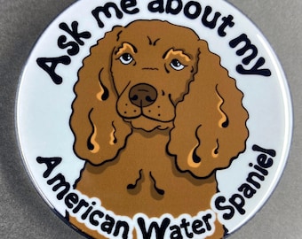 American Water Spaniel Ask Me About My Dog Gift & Accessories - Handmade Magnet, Pinback Button, Bottle Opener, Keychain or Mini Ornament