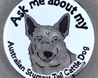 Australian Stumpy Tail Cattle Dog Gifts & Accessories - Handmade Magnet, Pinback Button, Bottle Opener, Keychain or Mini Ornament