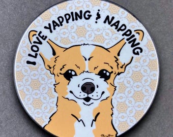 Chihuahua Dog "I Love Yapping and Napping" Handmade Gift & Accessory - Magnet, Pinback Button, Bottle Opener, Keychain, or Mini Ornament
