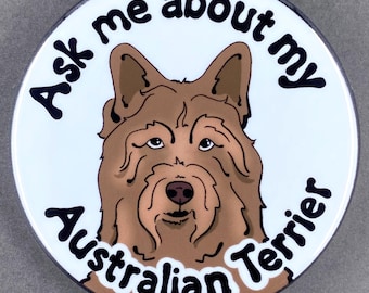 Australian Terrier Ask Me About My Dog Gifts & Accessories - Handmade Magnet, Pinback Button, Bottle Opener, Keychain or Mini Ornament