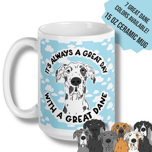 Great Dane Dog Mug 15 oz, It's Always a Great Day with a Great Dane Coffee Cup, Hand Illustrated Cartoon Pet Portrait Art Gift