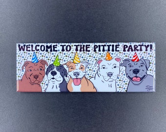 Pit Bull Dog Magnet, Welcome to the Pittie Party, Dog Birthday Party Decor, Pet Portrait Art Gift, 1.5x4.5" High Quality Handmade Magnet