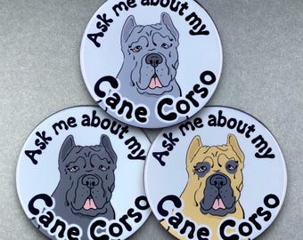 Cane Corso Ask Me About My Dog Portrait Gift & Accessories - Handmade Magnet, Pinback Button, Bottle Opener, Keychain or Mini Ornament