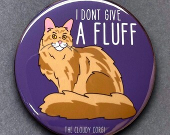 Maine Coon I Don't Give a Fluff Pet Portrait Gifts & Accessories - Handmade Magnet, Pinback Button, Bottle Opener, Keychain or Mini Ornament