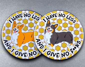 Welsh Corgi Dog "No Legs, No F's" Handmade Gift & Accessory - Magnet, Pinback Button, Bottle Opener, Keychain, or Mini Ornament