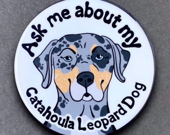 Catahoula Leopard Dog Ask Me About My Dog Gift & Accessories - Handmade Magnet, Pinback Button, Bottle Opener, Keychain or Mini Ornament