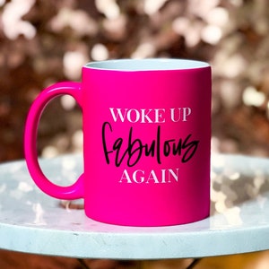 Hot Pink Inspirational Coffee Mug, Woke Up Fabulous Again, Gift for Her, Self Love, Boss Babe, Inspired, Trendy, Woke Up Like This