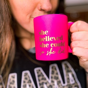 Hot Pink Inspirational Coffee Mug, She Believed She Could so She Did, Gift for Her, Woman Owned, Entrepreneur, Boss Babe, Inspired, Trendy