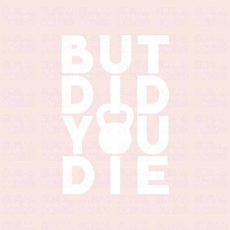 May include: White text on a pink background reads "But did you die" with a white kettlebell graphic in the middle of the text.