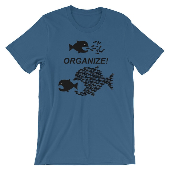 Organize Shirt, Activist shirt, Small fish eat big fish, Protest Shirt, Political Shirt, Inspirational Shirt, Motivational, Resistance Shirt