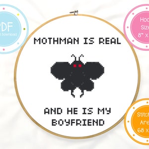 May include: Cross stitch pattern featuring a black mothman with red eyes and the text "Mothman is real and he is my boyfriend". The pattern is designed for an 8 inch by 8 inch hoop and has a stitched area of 68 by 69 stitches.