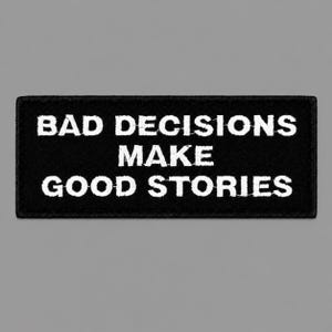 Bad Decisions Make Good Stories Morale Patch – 4x1.5in Iron-On Embroidered Funny Patch for Jackets Vests Backpacks