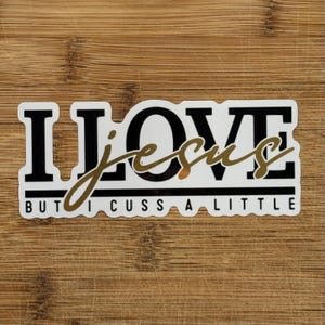 Funny Christian Sticker – I Love Jesus But I Cuss A Little – Waterproof Vinyl Decal – Faith Humor Gift – Bible Study Laptop Sticker
