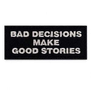 Bad Decisions Make Good Stories Morale Patch – 4x1.5in Iron-On Embroidered Funny Patch for Jackets Vests Backpacks