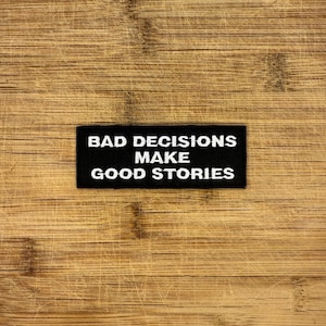 Bad Decisions Make Good Stories Patch – 4x1.5" Iron-On (Sew On) Embroidered Morale Badge for Jackets, Vests & Backpacks