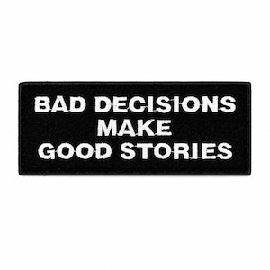 Bad Decisions Make Good Stories Morale Patch – 4x1.5in Iron-On Embroidered Funny Patch for Jackets Vests Backpacks