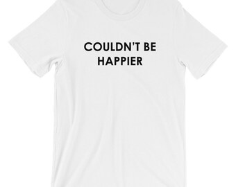 Couldn't Be Happier Feelgood T-shirt Happy Tee