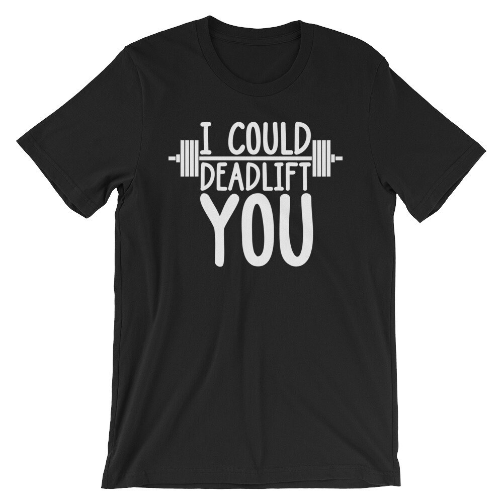 I Could Deadlift You TShirt Funny Powerlifting Tee Etsy