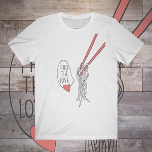 Pho The Love Shirt Pho Noodle T Shirt Unisex Jersey Short Sleeve Tee Funny T-Shirt Gift Present Foodie Soup Vietnamese Viet Asian Food Punny