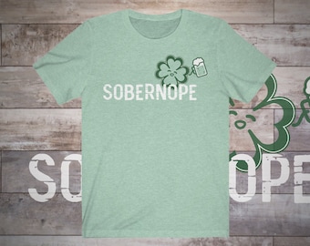 Sober Nope Cute St Patricks Day Shirt Unisex Jersey Kurzärmeliges T-Shirt Damen Shamrock Trinkshirt Graphic Beer Irish Clover Pub Drunk