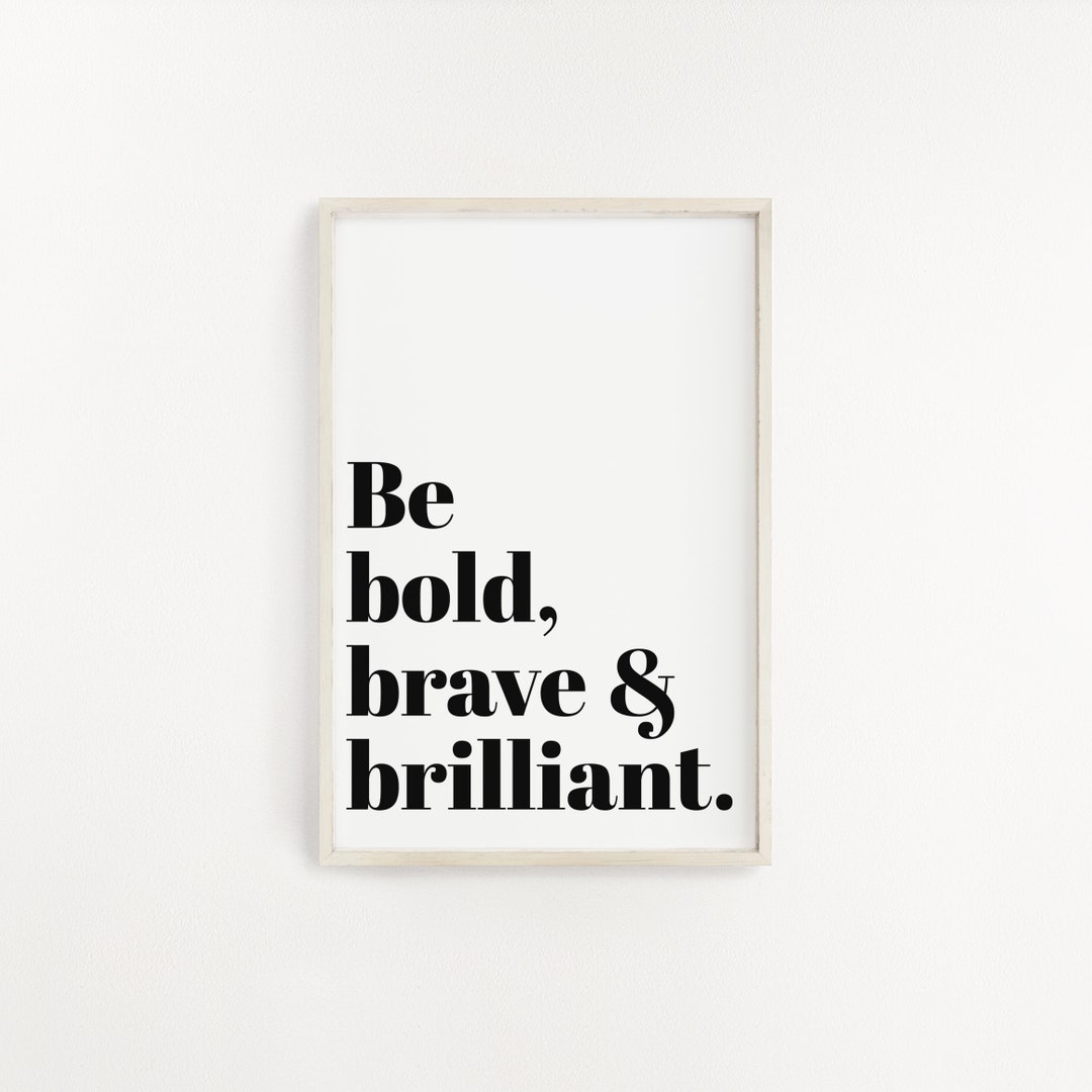 Be Bold, Brave & Brilliant / Wall Print / Poster / Home Wall Art