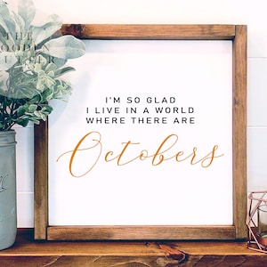 I’m So Glad I Live In A World Where There Are Octobers Sign, Fall Farmhouse Decor, Fall Sign, October Sign, Minimalist Decor, Simple October