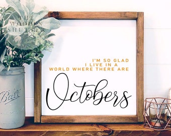 I’m So Glad I Live In A World Where There Are Octobers Sign, Fall Farmhouse Decor, Fall Sign, October Sign, Minimalist Decor, Simple October