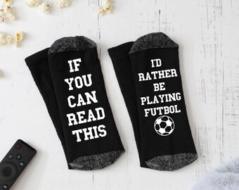 If You Can Read This, I'd Rather Be Playing Futbol Novelty Socks - Stocking Stuffer - Gift for Him - Gift for Her - Father's Day Gift