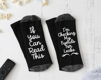 If You Can Read This, I'm Checking My Eyelids for Leaks Novelty Socks - Stocking Stuffer - Gift for Her - Mother's Day Gift