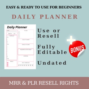 May include: A pink and white daily planner with a checklist, schedule, and to-do list. The planner is fully editable and undated. The text "Use or Resell" and "Fully Editable" is written in a pink font. A red circle with a white plus sign and the word "Bonus" is in the upper right corner of the image. The text "MRR & PLR Resell Rights" is at the bottom of the image.