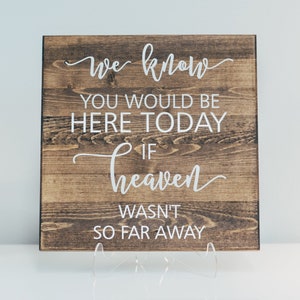 We know you would be here today - Wedding Sign-  if heaven wasn’t so far away sign - Memorial Sign - WWS05