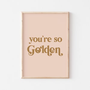 You're so golden print, Golden wall art print, Golden typography print, Boho girls room décor, Quote wall art