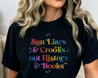 Comfort Colors Ban Liars and Crooks not History & Books TShirt. Teach History, Don't Ban Books. Don't Ban History, Teach the Truth. Educate!