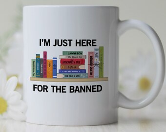 I'm Just Here for the Banned Books Coffee Cup. Don't Ban Books Mug. Fight for Literary Freadom. Libraries Are For Everyone. Stop Censorship.
