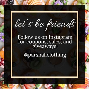 May include: A black and white graphic with the text "let's be friends" and "Follow us on Instagram for coupons, sales, and giveaways! @parshallclothing" on a background of colorful fruit tarts.