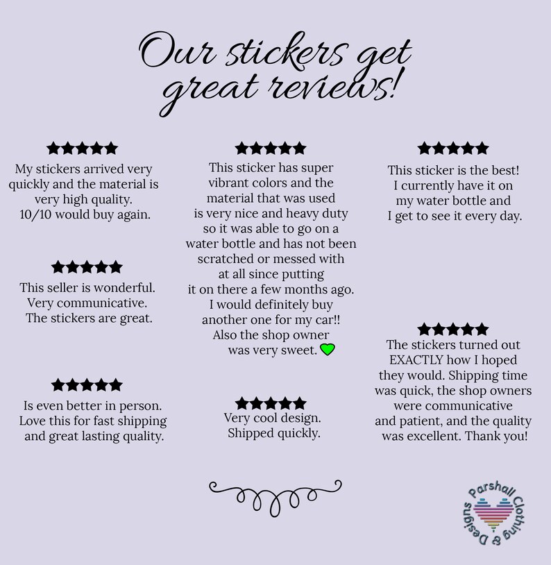 May include: Five customer reviews for stickers with five stars each. The reviews highlight the quality of the stickers, the seller's communication, and the fast shipping. The text "Our stickers get great reviews!" is at the top of the image.